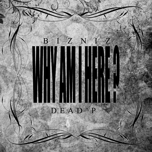Bizniz - Why Am I Here? (Feat. Dead'P) cover