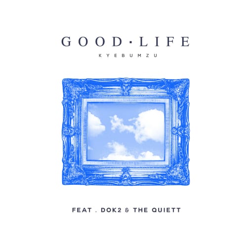 KYEBUM-ZU - Good Life (Feat. Dok2 & The Quiett) cover