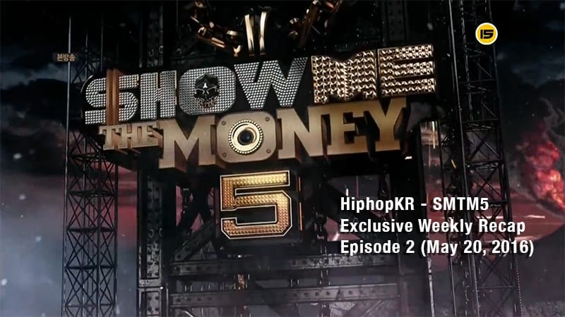 HiphopKR - SMTM5 Exclusive Weekly Recap Episode 2 (May 20, 2016)