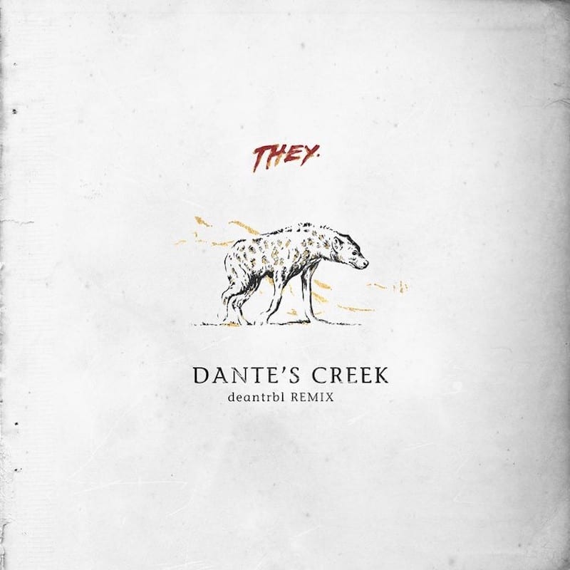 THEY - Dante's Creek deantrbl remix (cover art)